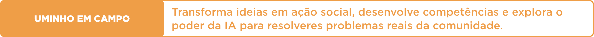 UMinho em campo: Valores e práticas de inovação e responsabilidade social, que estimulem a compreensão e consciência, formando cidadãos ativos na comunidade.